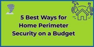 5 Best Ways for Home Perimeter Security on a Budget