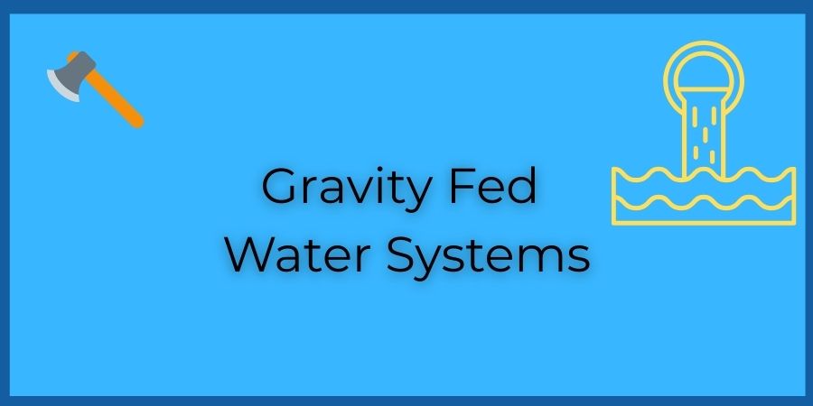 Gravity Fed Water System